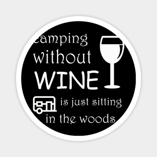 camping without wine is just  sitting in the woods Magnet